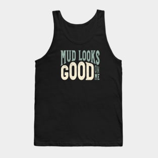 Funny ATV Mud Looks Good On Me Tank Top